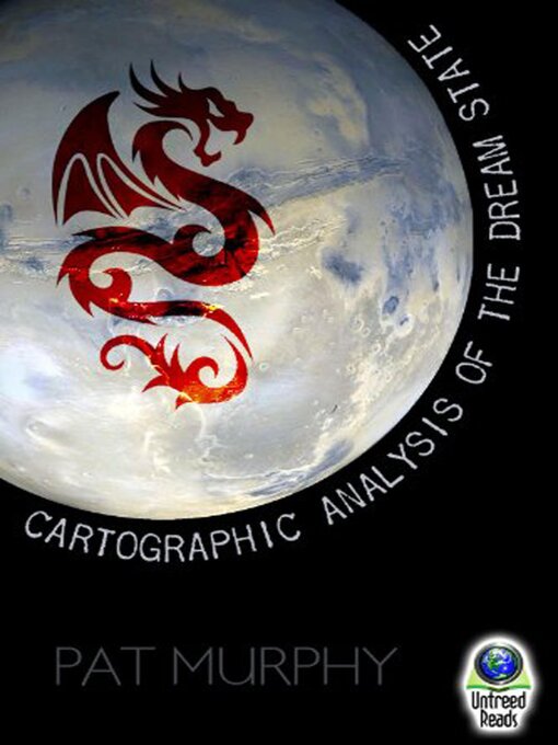 Title details for A Cartographic Analysis of the Dream State by Pat Murphy - Available
